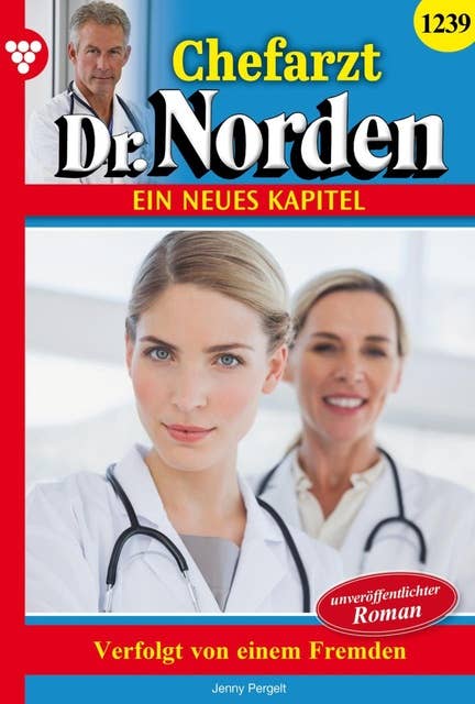 Verfolgt von einem Fremden: Chefarzt Dr. Norden 1239 – Arztroman
