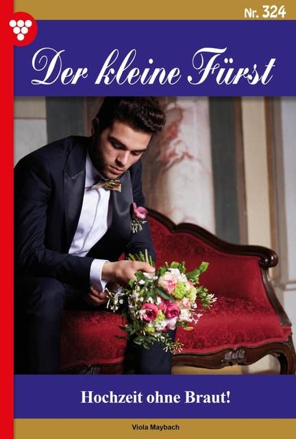 Hochzeit ohne Braut!: Der kleine Fürst 324 – Adelsroman