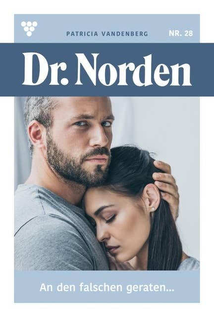 An den Falschen geraten...: Dr. Norden 28 – Arztroman