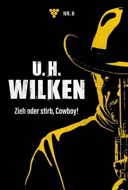 Zieh oder stirb, Cowboy!: U.H. Wilken 8 – Western