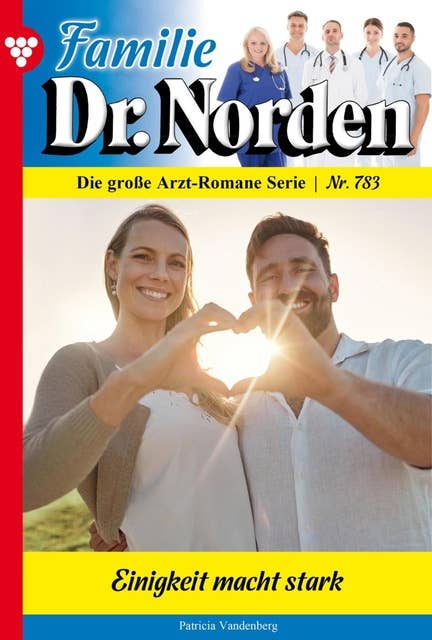 Einigkeit macht stark: Familie Dr. Norden 783 – Arztroman