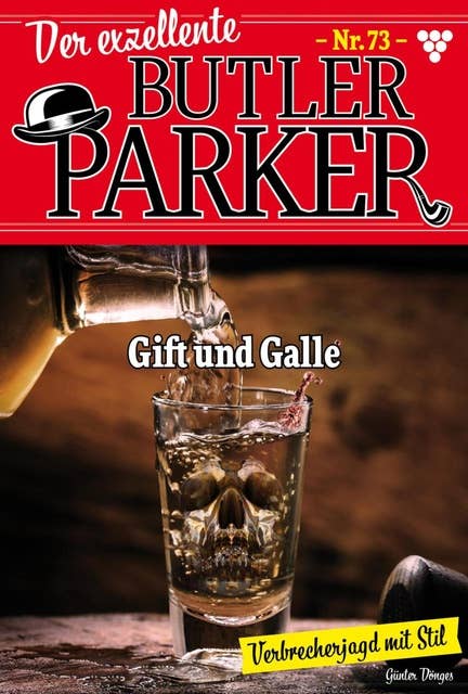 Gift und Galle: Der exzellente Butler Parker 73 – Kriminalroman