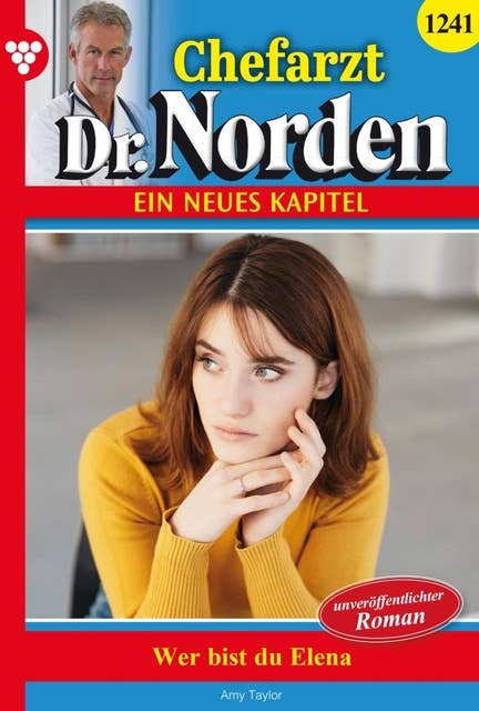 Wer bist du, Elena?: Chefarzt Dr. Norden 1241 – Arztroman