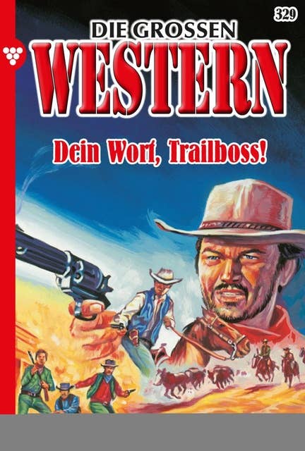 Dein Wort, Trailboss!: Die großen Western 329