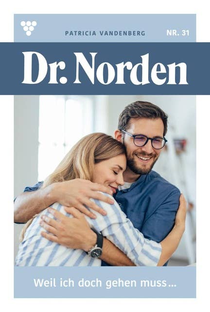 Weil ich doch gehen muss...: Dr. Norden 31 – Arztroman