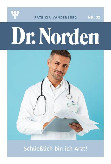 Schließlich bin ich Arzt!: Dr. Norden 32 – Arztroman
