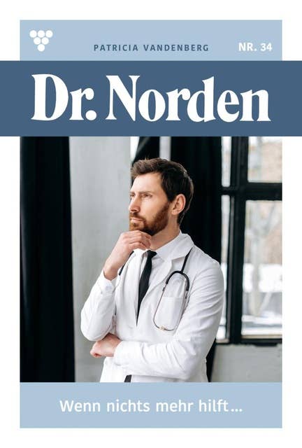 Wenn nichts mehr hilft ...: Dr. Norden 34 – Arztroman