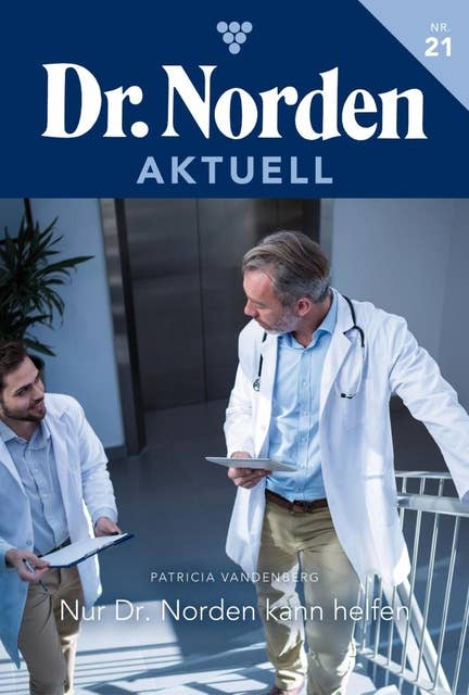 Nur Dr. Norden kann uns helfen: Dr. Norden Aktuell 21 – Arztroman