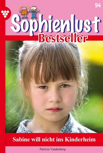 Sabine will nicht ins Kinderheim: Sophienlust Bestseller 94 – Familienroman