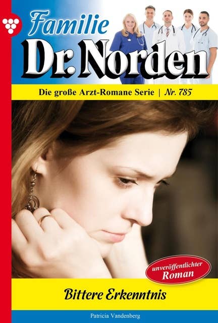 Bittere Erkenntnis: Familie Dr. Norden 785 – Arztroman