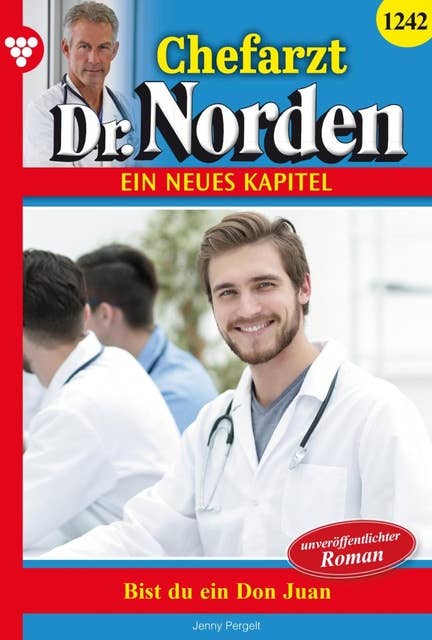 Bist du ein Don Juan?: Chefarzt Dr. Norden 1242 – Arztroman