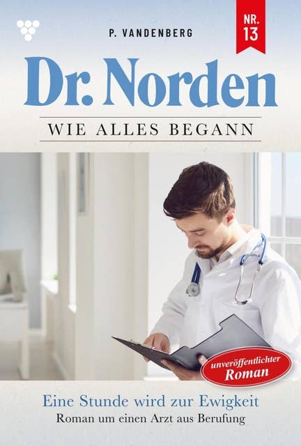 Ein Stunde wird zur Ewigkeit: Dr. Norden – Die Anfänge 13 – Arztroman