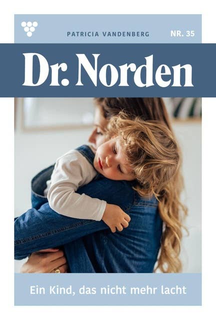 Ein Kind, das nicht mehr lacht...: Dr. Norden 35 – Arztroman