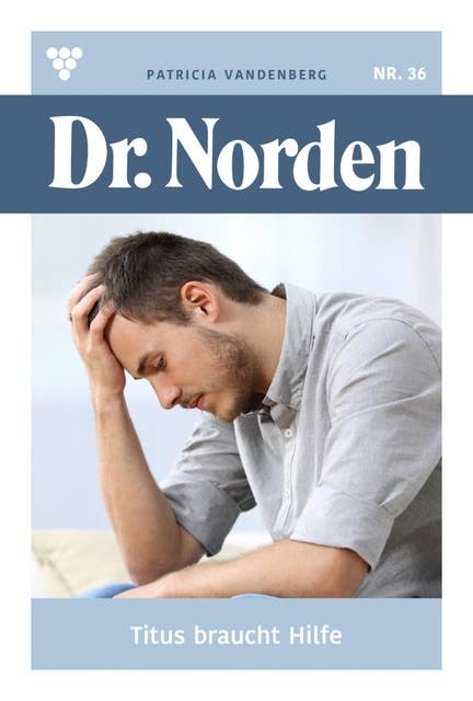 Titus braucht Hilfe: Dr. Norden 36 – Arztroman