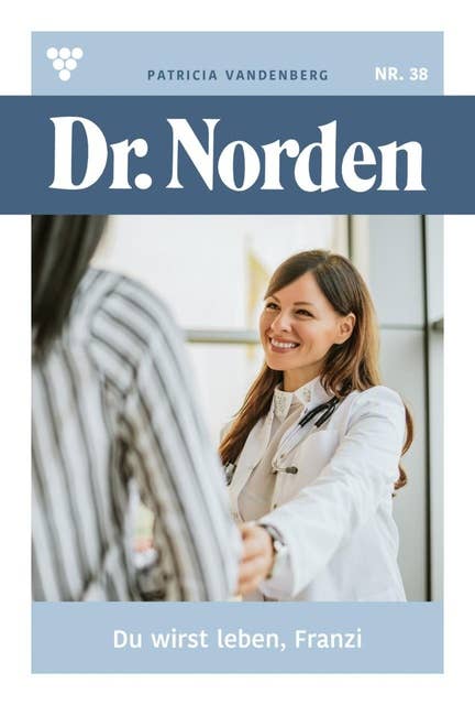 Du wirst leben, Franzi: Dr. Norden 38 – Arztroman