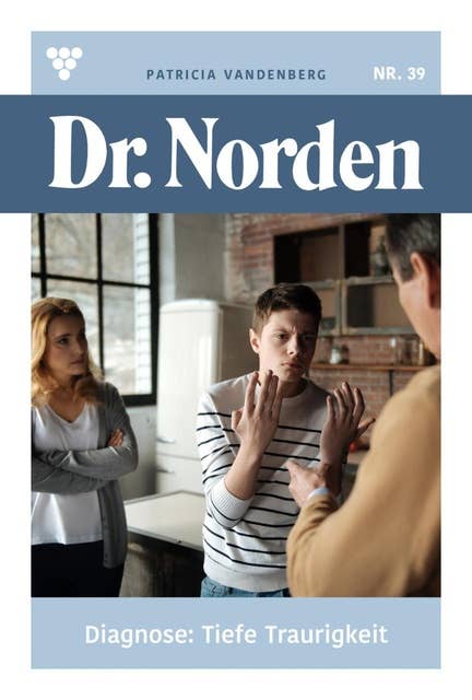 Diagnose: Tiefe Traurigkeit: Dr. Norden 39 – Arztroman