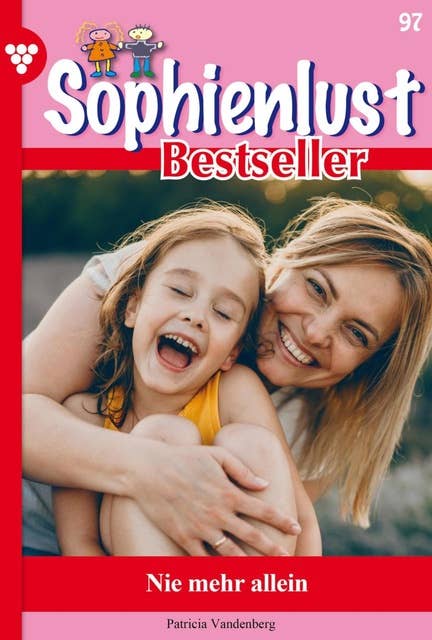 Nie mehr allein: Sophienlust Bestseller 97 – Familienroman