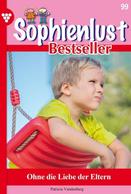 Ohne die Liebe der Eltern: Sophienlust Bestseller 99 – Familienroman