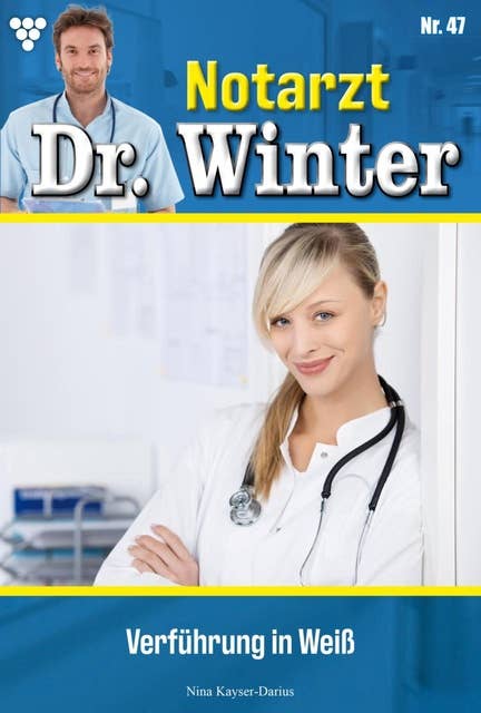 Verführung in Weiß: Notarzt Dr. Winter 47 – Arztroman