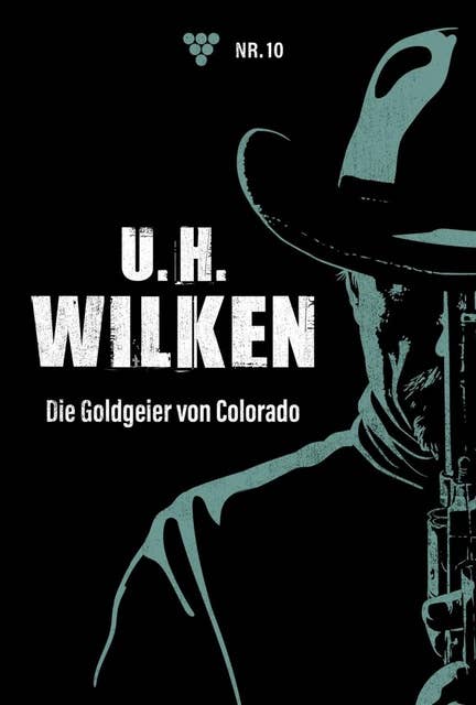 Die Goldgeier von Colorado: U.H. Wilken 10 – Western