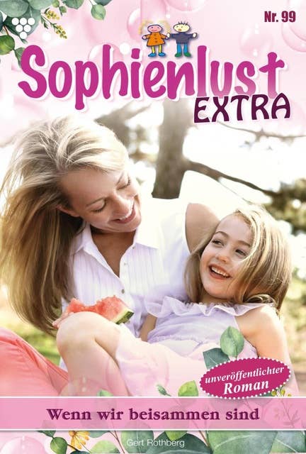 Wenn wir nur beisammen sind: Sophienlust Extra 99 – Familienroman