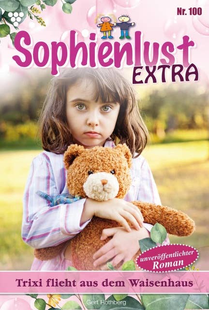 Trixi flieht aus dem Waisenhaus: Sophienlust Extra 100 – Familienroman
