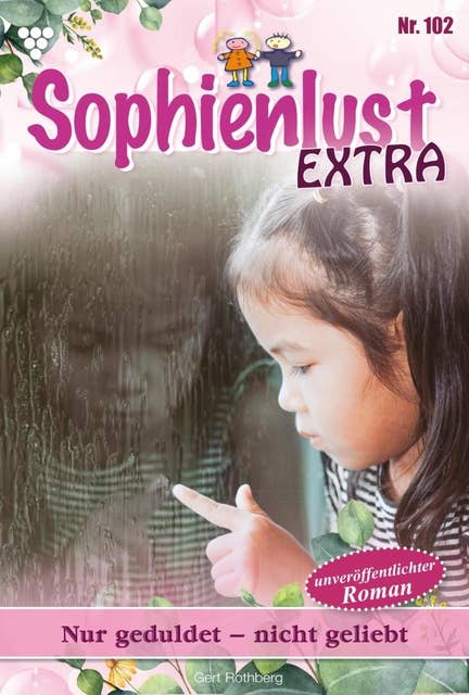 Nur geduldet – nicht geliebt: Sophienlust Extra 102 – Familienroman