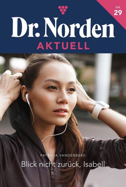 Blick nicht zurück, Isabell: Dr. Norden Aktuell 29 – Arztroman