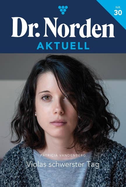 Violas schwerster Tag: Dr. Norden Aktuell 30 – Arztroman