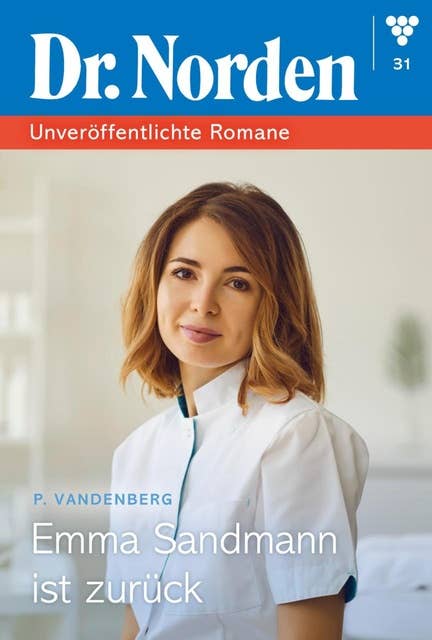 Emma Sandmann ist zurück: Dr. Norden – Unveröffentlichte Romane 31 – Arztroman
