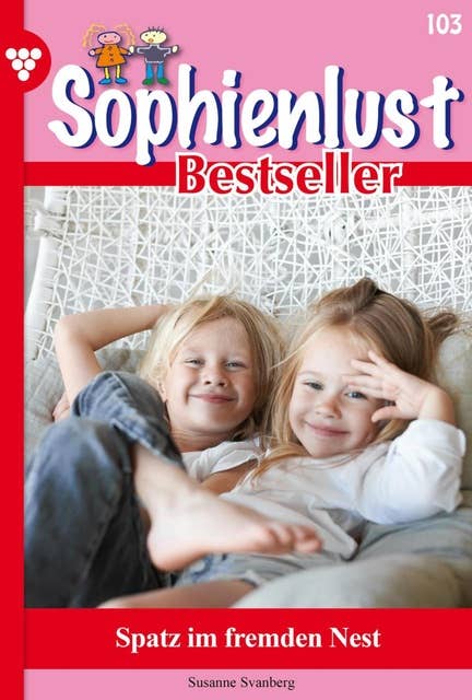 Spatz im fremden Nest: Sophienlust Bestseller 103 – Familienroman