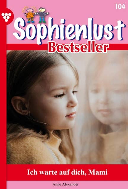 Ich warte auf Dich, Mami: Sophienlust Bestseller 104 – Familienroman