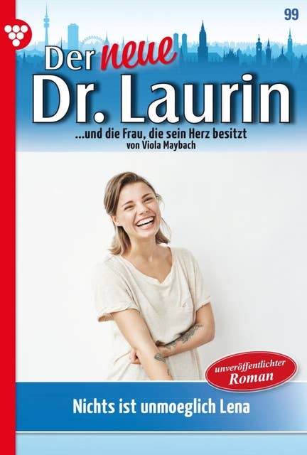 Nichts ist unmöglich, Lena!: Der neue Dr. Laurin 99 – Arztroman