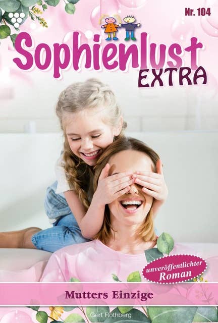 Mutters Einzige: Sophienlust Extra 104 – Familienroman