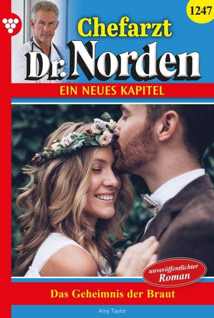 Das Geheimnis der Braut: Chefarzt Dr. Norden 1247 – Arztroman