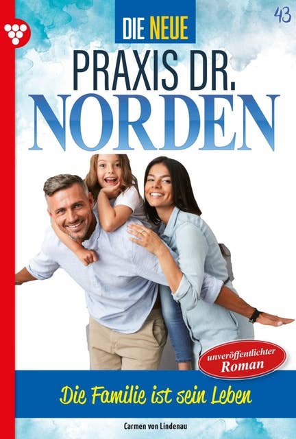 Die Familie ist sein Leben: Die neue Praxis Dr. Norden 43 – Arztserie