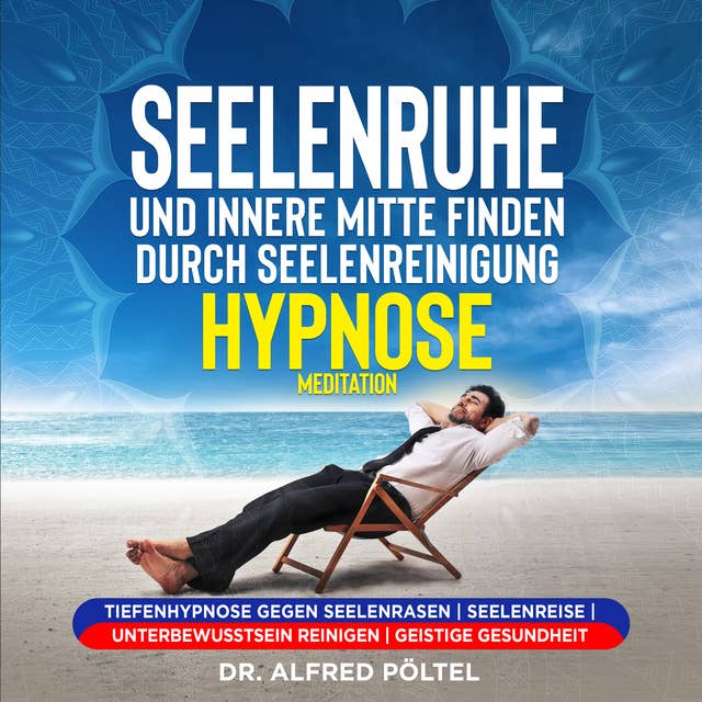 Seelenruhe und innere Mitte finden durch Seelenreinigung - Hypnose / Meditation: Tiefenhypnose gegen Seelenrasen | Seelenreise | Unterbewusstsein reinigen | geistige Gesundheit