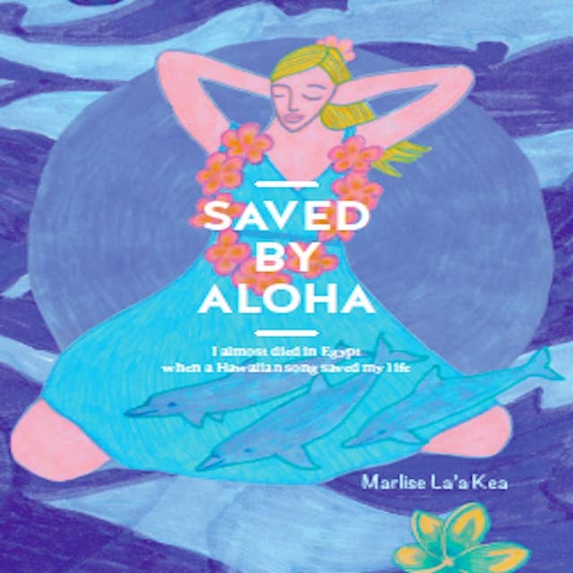 Saved by Aloha: I almost died in Egypt when a Hawaiian song saved my life