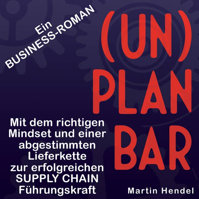 (UN)PLANBAR: Ein Business-Roman