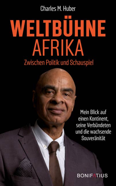 Weltbühne Afrika: Zwischen Politik und Schauspiel. Mein Blick auf einen Kontinent, seine Verbündeten und die wachsende Souveränität