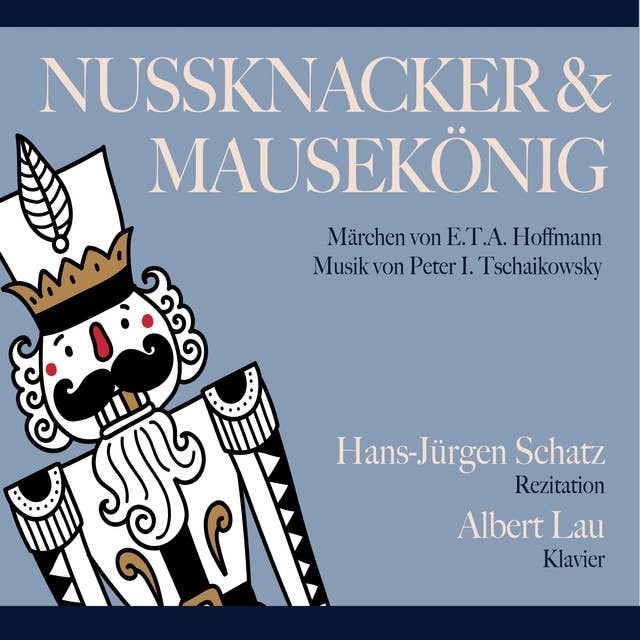 Nussknacker & Mausekönig: Märchen von E.T.A. Hoffmann, Musik von Peter I. Tschaikowski