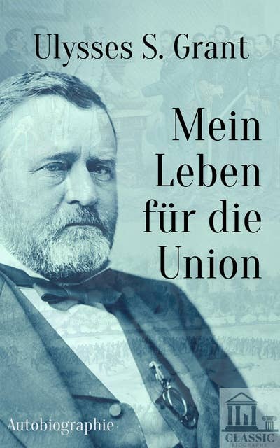 Ulysses S. Grant: Autobiographie - Mein Leben für die Union