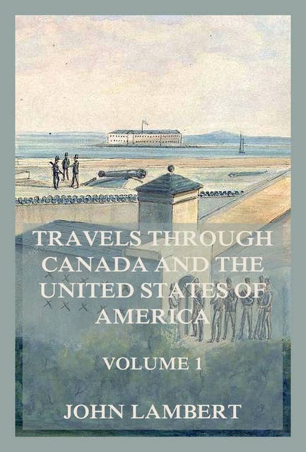 Travels through Canada, and the United States of North America, Volume 1: In the years 1806, 1807, & 1808,