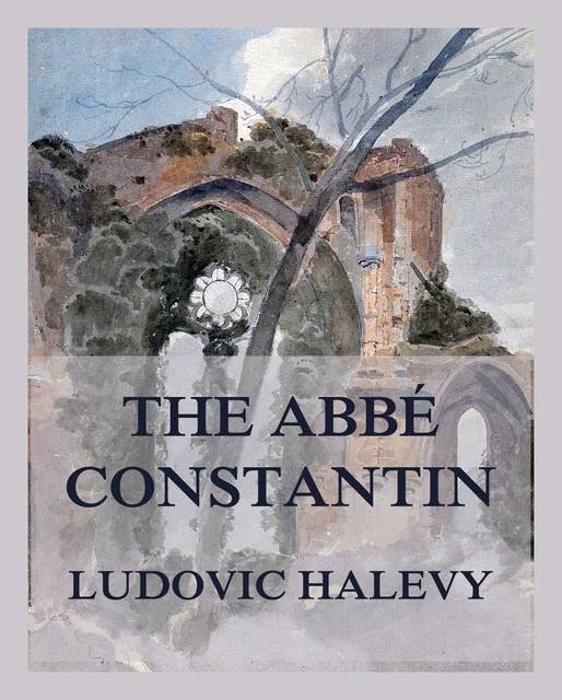The Abbé Constantin: All three books in one
