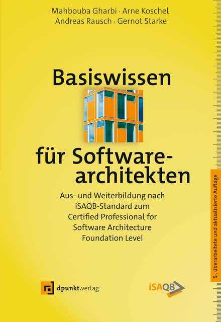 Basiswissen für Softwarearchitekten: Aus- und Weiterbildung nach iSAQB-Standard zum Certified Professional for Software Architecture – Foundation Level