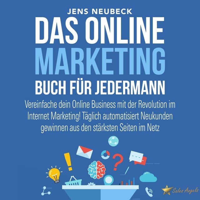 Das Online Marketing Buch für jedermann: Vereinfache dein Online Business mit der Revolution im Internet Marketing!