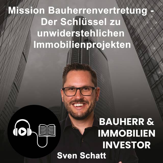 Mission Bauherrenvertretung: Bauherr & Immobilien Investor