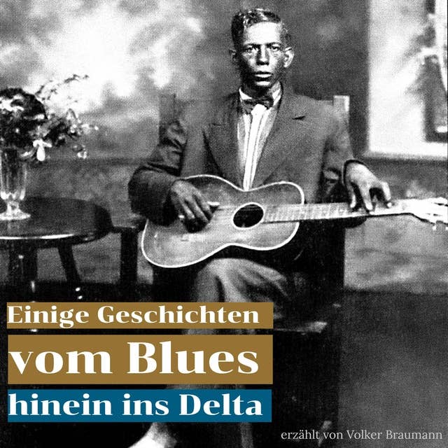 Einige Geschichten vom Blues: Hinein ins Delta
