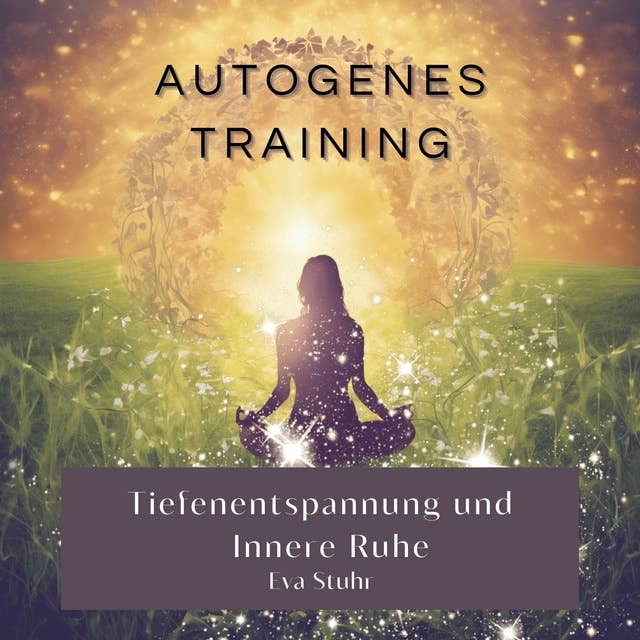 Autogenes Training: Tiefenentspannung und innere Ruhe