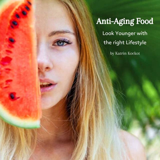 Anti-Aging Food: Look Younger with the right Lifestyle